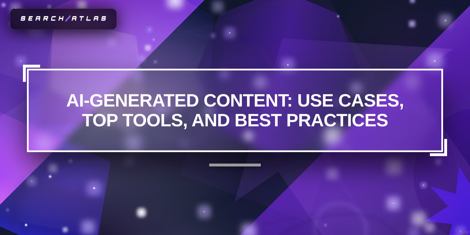 AI-Generated Content: Use Cases, Top Tools, and Best Practices