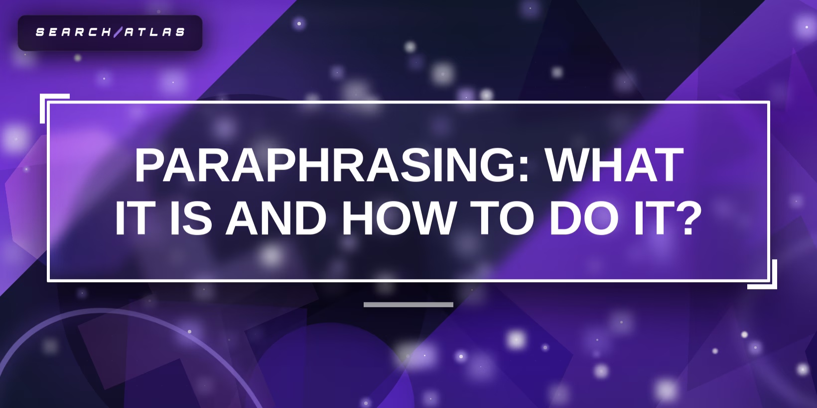 Paraphrasing: What It Is and How to Do It?